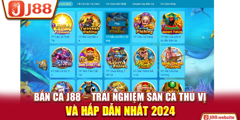 Bắn Cá J88 – Trải Nghiệm Săn Cá Thú Vị Và Hấp Dẫn Nhất 2024