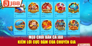 Mẹo Chơi Bắn Cá J88 Kiếm Lời Cực Đậm Của Chuyên Gia